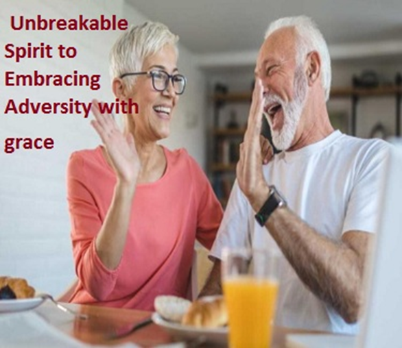 The Unbreakable Spirit: A Senior’s Guide to Embracing Adversity with Grace
