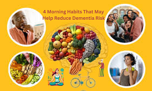 4 Morning Habits That May Help Reduce Dementia Risk